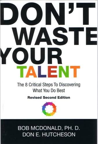 Book 04: “Don’t Waste Your Talent: 8 Critical Steps to Discovering What You Do Best” By Don Hutcheson & Bob McDonald