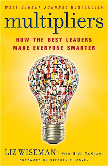 Book 16: “Multipliers: How the Best Leaders Make Everyone Smarter” by Liz Wiseman & Greg McKeown