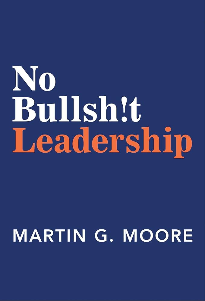 Book 30: No Bulsh!t Leadership by Martin Moore