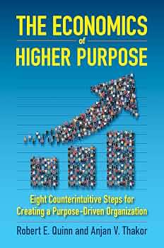 Book 54: “The Economics of Higher Purpose” by Robert E. Quinn and Anjan V. Thakor